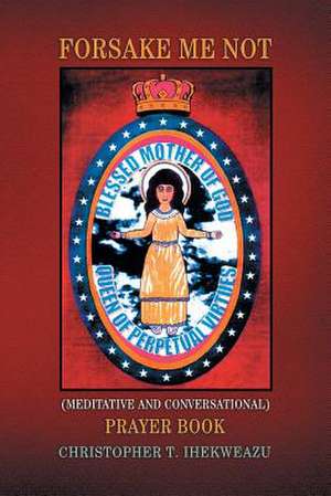 Forsake Me Not de Teten C. Ihekweazu