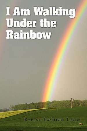 I Am Walking Under the Rainbow de Rylene Lashion Irvin