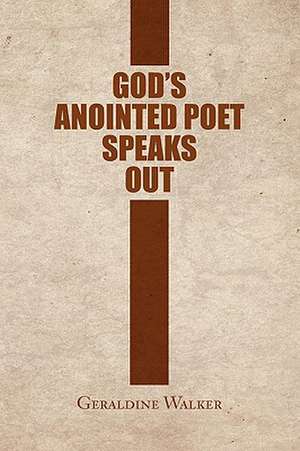 God's Anointed Poet Speaks Out de Geraldine Walker