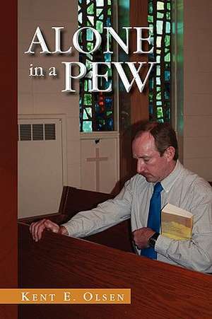 Alone in a Pew de Kent E. Olsen