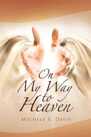 On My Way to Heaven de Michele E. Davis