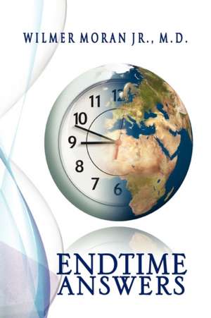 End Time Answers de Wilmer Moran Jr. M. D.