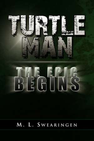 Turtle Man the Epic Begins de M. L. Swearingen