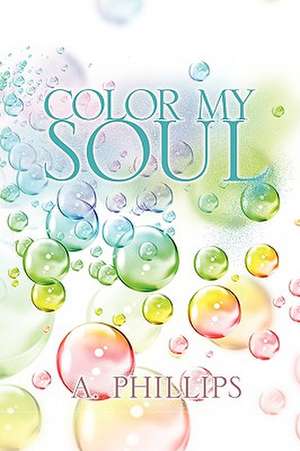 Color My Soul de A. Phillips