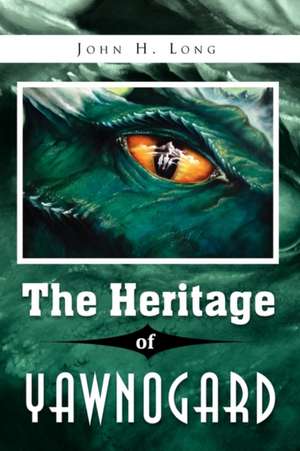 The Heritage of Yawnogard de John H. Long