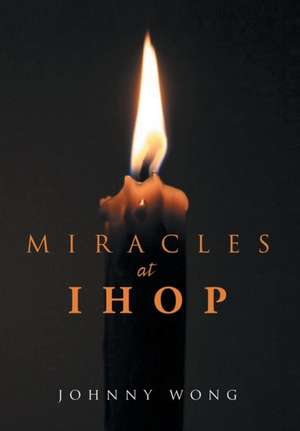 Miracles at Ihop de Johnny Wong