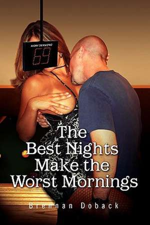 Doback, B: Best Nights Make the Worst Mornings