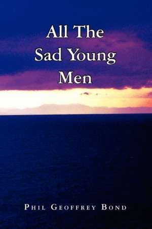 All the Sad Young Men de Phil Geoffrey Bond