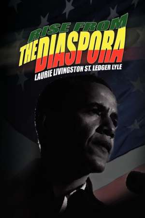 Rise from the Diaspora de Laurie Livingston St. Ledger Lyle