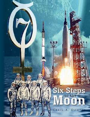 Six Steps to the Moon de Craig A. Downey