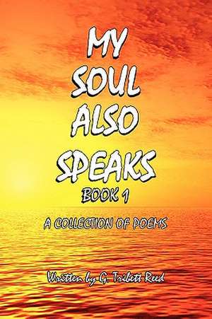 My Soul Also Speaks Book 1 de G. Tribett Reed