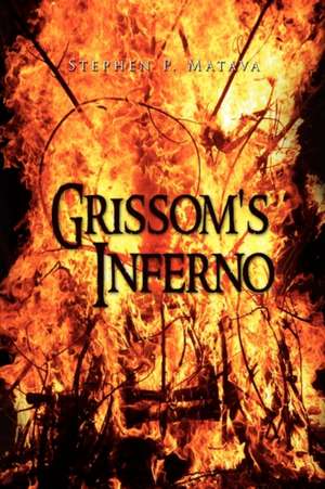 Grissom's Inferno de Stephen P. Matava