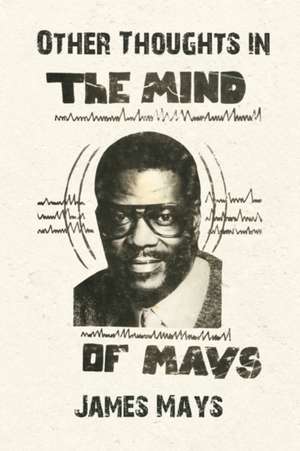 Other Thoughts in the Mind of Mays de James Mays