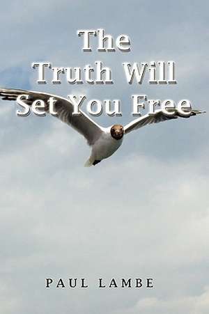 The Truth Will Set You Free de Paul Lambe