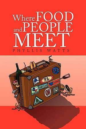 Where Food And People Meet de Phyllis Watts