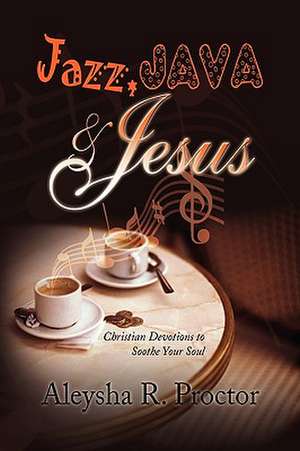 Jazz, Java & Jesus de Aleysha R. Proctor