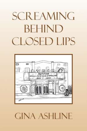 Screaming Behind Closed Lips de Gina Ashline