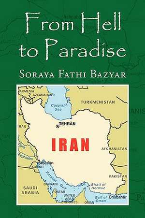 From Hell to Paradise de Soraya Fathi Bazyar