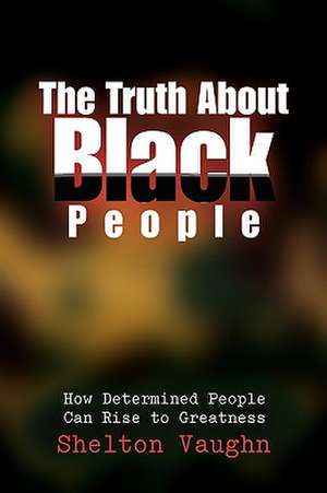 The Truth About Black People de Shelton Vaughn