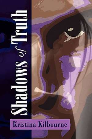 Shadows of Truth de Kristina Kilbourne