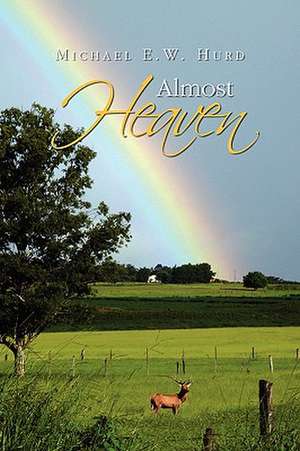 Almost Heaven de Michael E. W. Hurd