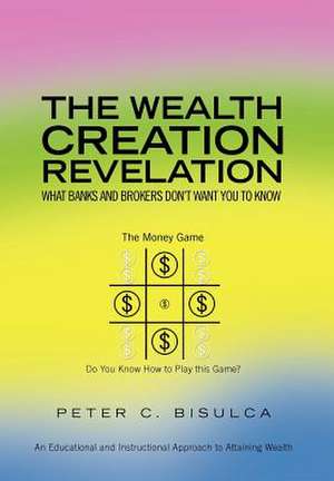 The Wealth Creation Revelation de Peter C. Bisulca