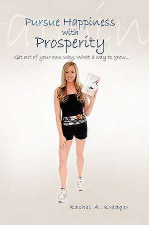 Pursue Happiness With Prosperity... de Rachel A. Kreager