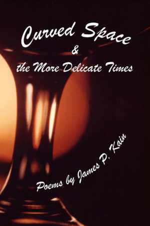 Curved Space & the More Delicate Times de James P. Kain