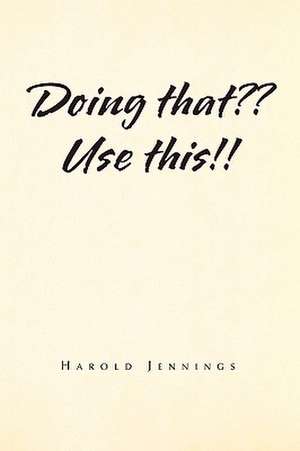 Doing That Use This!! de Harold Jennings