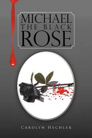 The Black Rose de Carolyn M. S. Hechler