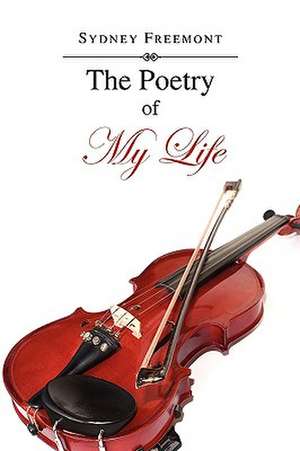 The Poetry of My Life de Sydney Freemont