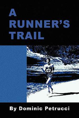 A Runner's Trail de Dominic Petrucci