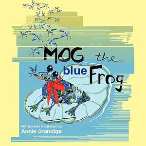 Mog the Blue Frog de Annie Grandige