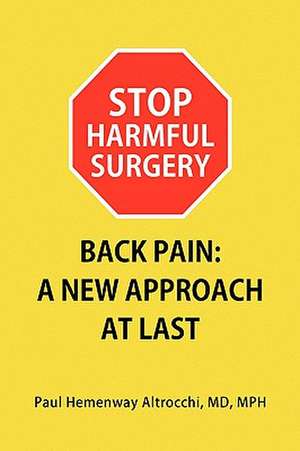 Stop Harmful Surgery Back Pain de Paul Hemenway MD Mph Altrocchi