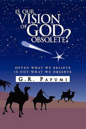 Is Our Vision of God Obsolete? de G. R. Pafumi