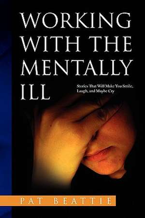 Working with the Mentally Ill de Pat Beattie