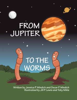 From Jupiter to the Worms de Jessica P. Mindich and Oscar P. Mindich