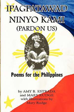 Ipagpatawad Ninyo Kami (Pardon Us) de B. Estrad Amy B. Estrada and Mary Rudge