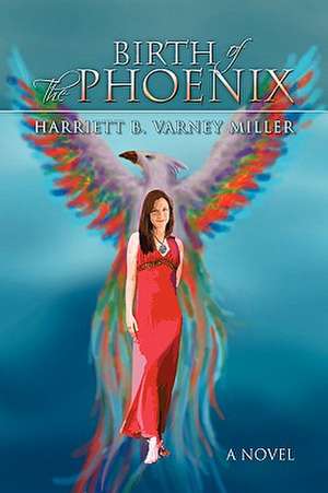 Miller, H: Birth of the Phoenix