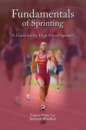 Fundamentals of Sprinting de Eugene Shane Lee and Jeremiah Whitfield