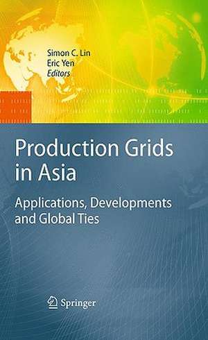 Production Grids in Asia: Applications, Developments and Global Ties de Simon C. Lin