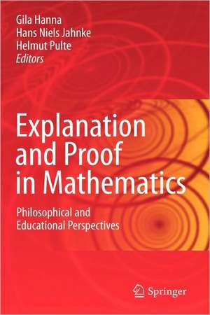 Explanation and Proof in Mathematics: Philosophical and Educational Perspectives de Gila Hanna