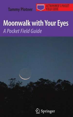 Moonwalk with Your Eyes: A Pocket Field Guide de Tammy Plotner