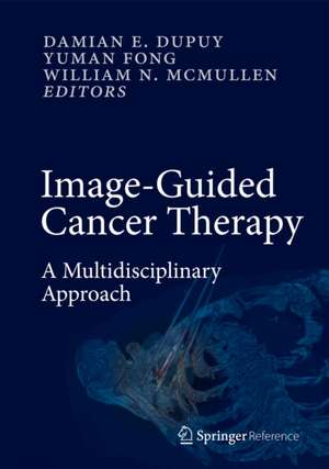 Image-Guided Cancer Therapy: A Multidisciplinary Approach de Damian E. Dupuy