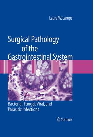 Surgical Pathology of the Gastrointestinal System: Bacterial, Fungal, Viral, and Parasitic Infections de Laura W. Lamps