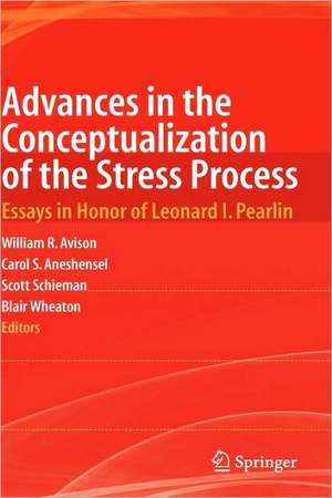 Advances in the Conceptualization of the Stress Process: Essays in Honor of Leonard I. Pearlin de William R. Avison