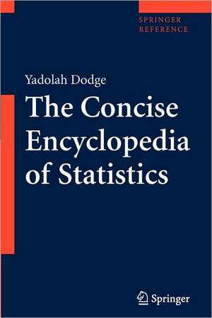 The Concise Encyclopedia of Statistics de Yadolah Dodge