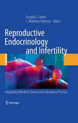 Reproductive Endocrinology and Infertility: Integrating Modern Clinical and Laboratory Practice de Douglas T. Carrell