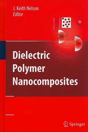 Dielectric Polymer Nanocomposites de J Keith Nelson
