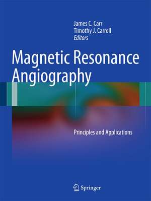 Magnetic Resonance Angiography: Principles and Applications de James C. Carr